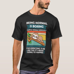 Being Normal Is Boring People Sloth Animal Lazy Sl T-Shirt