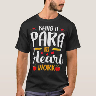 Being Para Pro Is Heart Work Paraprofessional T-Shirt