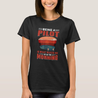 Being Pilot Wakes Me In Morning Airplane Aviation  T-Shirt