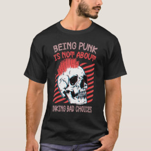 Being Punk Is Not About Making Bad Choices Gothic T-Shirt