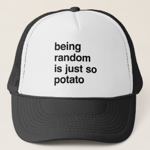 Being Random is Potato Trucker Hat