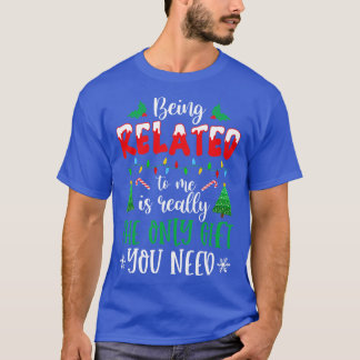 Being Related Is Really The Only Gift You Need Chr T-Shirt