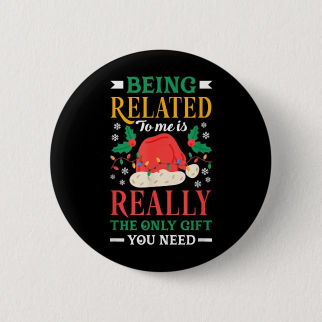 Being Related to is The Only Thing Need Funny 2 Inch Round Button (Front)