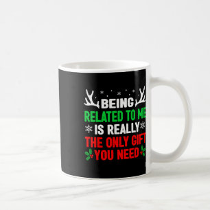Being Related To Me Fun Christmas Women Men Family Coffee Mug