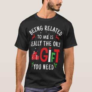 Being Related To Me Funny Christmas Family Men Wom T-Shirt