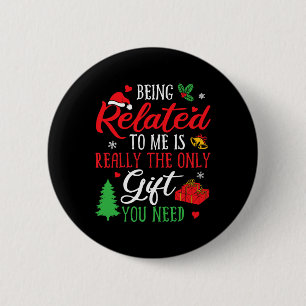 Being Related To Me - Funny Christmas Family Xmas 2 Inch Round Button