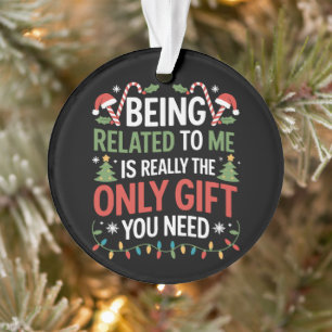Being Related To Me Funny Christmas Family Xmas Ornament