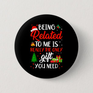 Being Related To Me Funny Christmas Family Xmas Pa 2 Inch Round Button