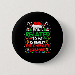Being Related To Me Funny Christmas Family Xmas Pa 2 Inch Round Button