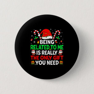Being Related To Me Funny Christmas Family Xmas Pa 2 Inch Round Button
