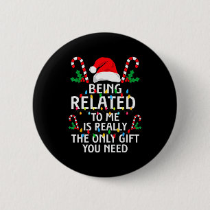 Being Related To Me Funny Christmas Family Xmas Pa 2 Inch Round Button