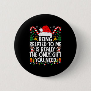 Being Related To Me Funny Christmas Family Xmas Pa 2 Inch Round Button