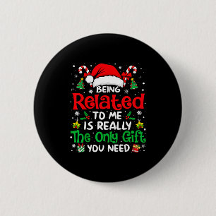 Being Related To Me Funny Christmas Family Xmas Pa 2 Inch Round Button