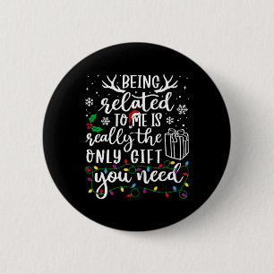 Being Related To Me Funny Christmas Family Xmas Pa 2 Inch Round Button