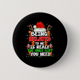 Being Related To Me Funny Christmas Family Xmas Pa 2 Inch Round Button