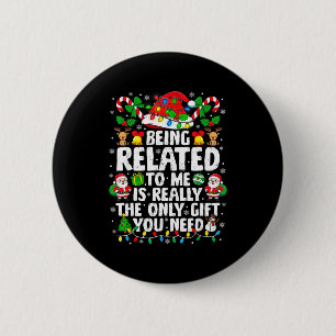 Being Related To Me Funny Christmas Family Xmas Pa 2 Inch Round Button