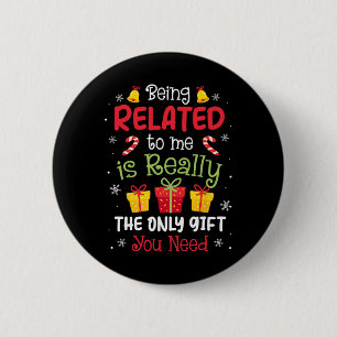Being Related To Me Funny Christmas Family Xmas Pa 2 Inch Round Button