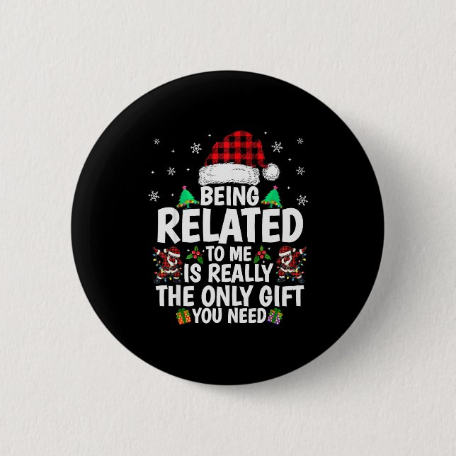 Being Related To Me Funny Christmas Family Xmas Pa 2 Inch Round Button (Front)