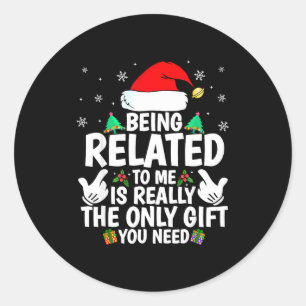 Being Related To Me Funny Christmas Family Xmas Pa Classic Round Sticker
