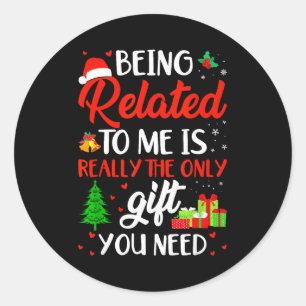 Being Related To Me Funny Christmas Family Xmas Pa Classic Round Sticker