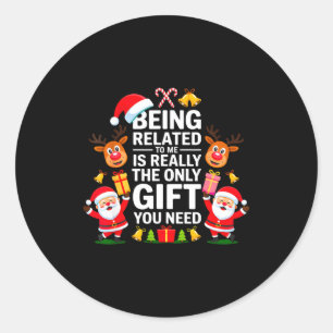 Being Related To Me Funny Christmas Family Xmas Pa Classic Round Sticker