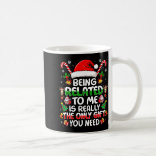 Being Related To Me Funny Christmas Family Xmas Pa Coffee Mug