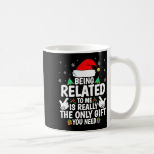 Being Related To Me Funny Christmas Family Xmas Pa Coffee Mug