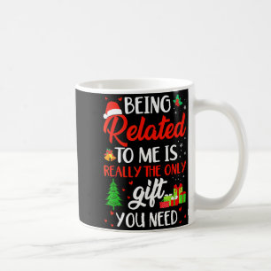 Being Related To Me Funny Christmas Family Xmas Pa Coffee Mug