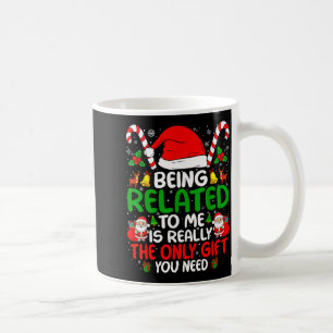 Being Related To Me Funny Christmas Family Xmas Pa Coffee Mug