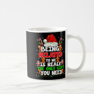 Being Related To Me Funny Christmas Family Xmas Pa Coffee Mug