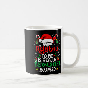 Being Related To Me Funny Christmas Family Xmas Pa Coffee Mug