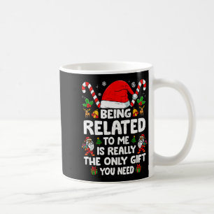 Being Related To Me Funny Christmas Family Xmas Pa Coffee Mug