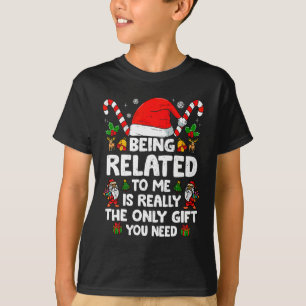 Being Related To Me Funny Christmas Family Xmas Pa T-Shirt