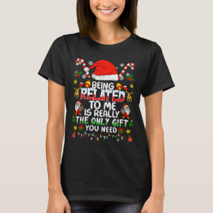 Being Related To Me Funny Christmas Family Xmas Pa T-Shirt