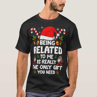 Being Related To Me Funny Christmas Family Xmas s T-Shirt