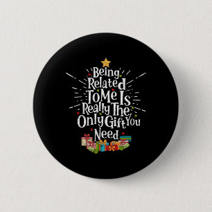 Being Related To Me Funny Christmas Xmas Family Pa 2 Inch Round Button