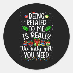 Being Related To Me Is Really The Only Gift Christ Classic Round Sticker