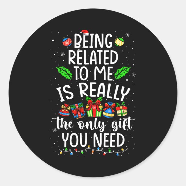 Being Related To Me Is Really The Only Gift Christ Classic Round Sticker (Front)
