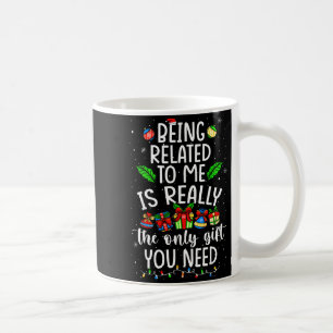 Being Related To Me Is Really The Only Gift Christ Coffee Mug