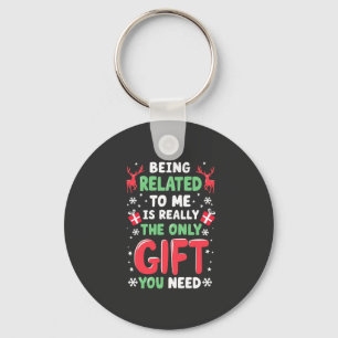Being Related to Me Is Really the Only Gift Xmas Keychain