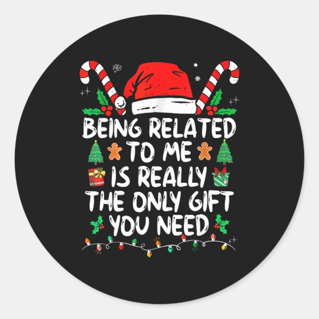 Being Related To Me Is Really The Only Gift You Ne Classic Round Sticker (Front)