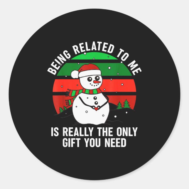 Being Related To Me Is Really The Only Gift You Ne Classic Round Sticker (Front)