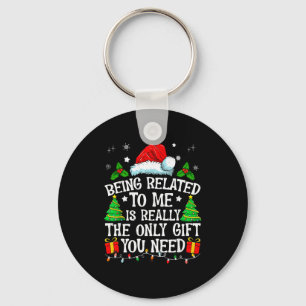 Being Related To Me Is Really The Only Gift You Ne Keychain