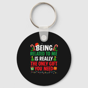 Being Related To Me Is Really The Only Gift You Ne Keychain
