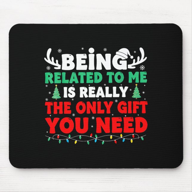 Being Related To Me Is Really The Only Gift You Ne Mouse Pad (Front)