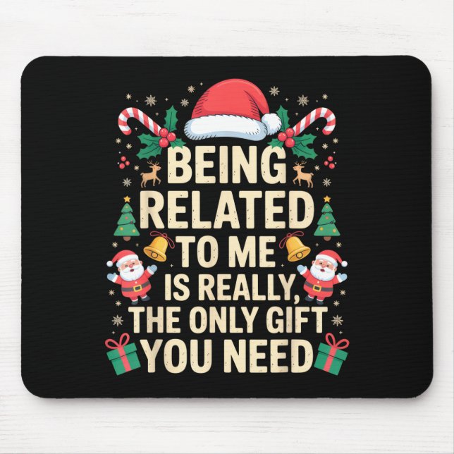 Being Related To Me Is Really The Only Gift You Ne Mouse Pad (Front)
