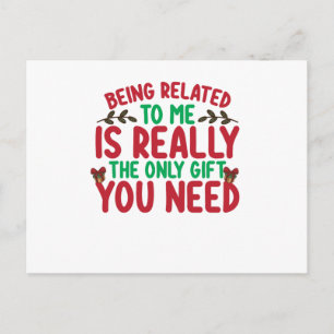 Being Related To Me Is Really The Only Gift You Ne Postcard