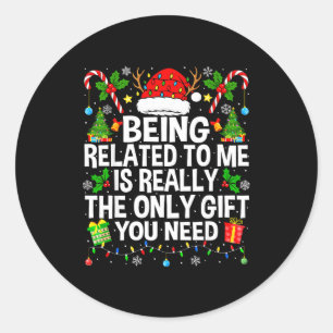 Being Related To Me Is Really The Only Xmas Funny Classic Round Sticker