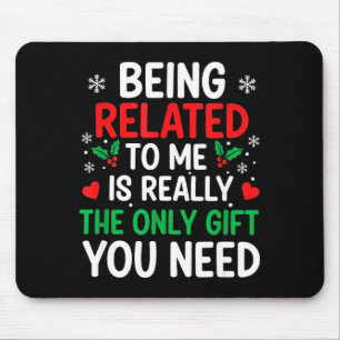 Being Related To Me Is Really The Only You Need Mouse Pad