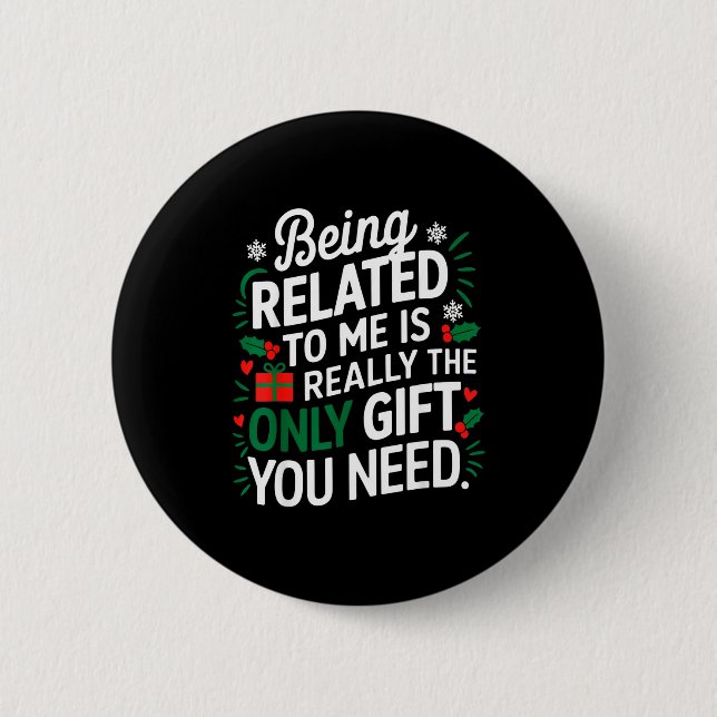 Being Related To Me Is The Only Gift You Need  2 Inch Round Button (Front)